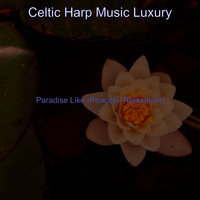 Celtic Harp Music Luxury - Paradise Like (Peaceful Relaxation)