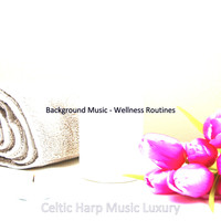 Celtic Harp Music Luxury - Background Music - Wellness Routines