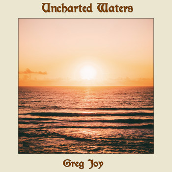 Greg Joy - Uncharted Waters