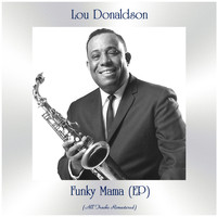 Lou Donaldson - Funky Mama (EP) (All Tracks Remastered)