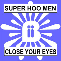 Super Hoo Men - Close Your Eyes