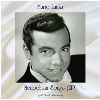 Mario Lanza - Neapolitan Songs (EP) (All Tracks Remastered)