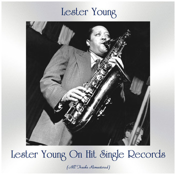 Lester Young - Lester Young On Hit Single Records (All Tracks Remastered)
