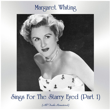 Margaret Whiting - Sings For The Starry Eyed (Part 1) (All Tracks Remastered)