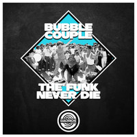 Bubble Couple - The Funk Never Die