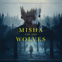 Nick Foster - Misha and the Wolves (Original Motion Picture Soundtrack)