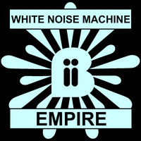White Noise Machine - Empire