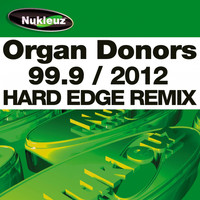 Organ Donors - 99.9 (2012 Hard Edge Remix)