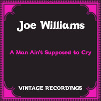 Joe Williams - A Man Ain't Supposed to Cry (Hq remastered)