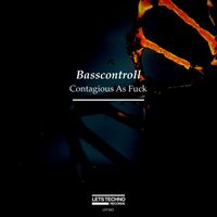 Basscontroll - Contagious As Fuck (Explicit)