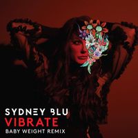 Sydney Blu - Vibrate (Baby Weight Remix)