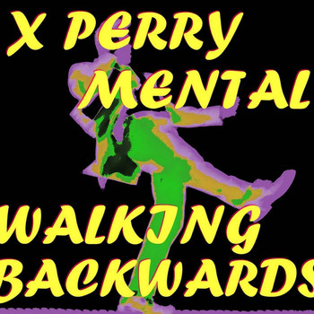 X Perry Mental - Walking Backwards