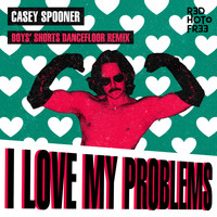 Casey Spooner - I Love My Problems (Boys' Shorts Dancefloor Remix)