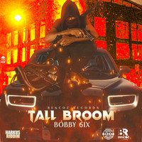 Bobby 6ix - Tall Broom (Explicit)