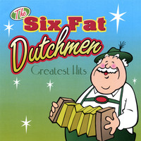 Six Fat Dutchmen - Greatest Hits