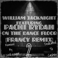 William Jacknight - On The Dance Floor (feat. Pachi RYDAH & D.J. Will-Knight) (Francy Remix 2)