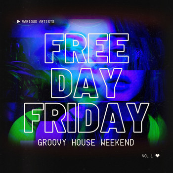 Various Artists - Free Day Friday (Groovy House Weekend), Vol. 1