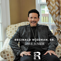 Reginald Wiseman, Sr. - Love Junkie