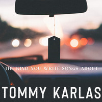 Tommy Karlas - The Kind You Write Songs About