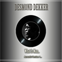 Desmond Dekker - What Is Man (Acoustic Version 1)