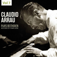 Claudio Arrau - Milestones of a Piano Legend: Claudio Arrau Plays Beethoven, Vol. 7