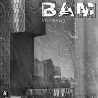 BAM - Was Great (K21 Extended)