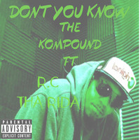 The Kompound - DONT YOU KNOW (Explicit)