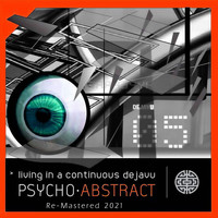 Psycho Abstract - Living in a Continuous Dejavu (Remastered 2021)