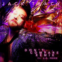 Jack Tracy - Don't Compare (Remix) [feat. J.R. Price]