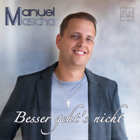 Manuel Mascha - Besser geht's nicht