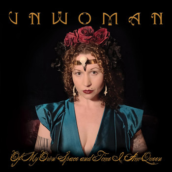Unwoman - Of My Own Space and Time I Am Queen