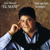 Jose Manuel El Mani - Amor que tuvo su tiempo