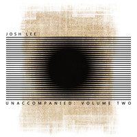 Josh Lee - Unaccompanied, Vol. Two