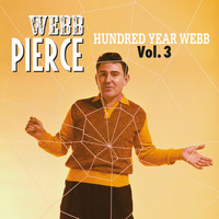 Webb Pierce - Hundred Year Webb, Vol. 3