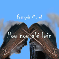 François Morel - Pou nou alé lwin