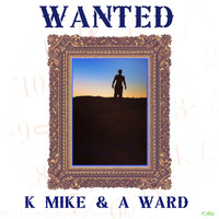 K Mike - Wanted (feat. A Ward) (Explicit)