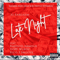 JG Eargazm - Late Night (feat. Rasheed Armour, Dope Wurdz & Rico 2 Smoove) (Explicit)