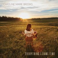Caroline Marie Brooks - Everything at the Same Time