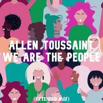 Allen Toussaint - We Are the People (We the People Extended Mix)