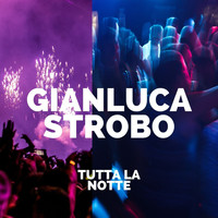 Gianluca Strobo - Tutta La Notte