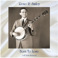 Reno & Smiley - Born to Lose (All Tracks Remastered)