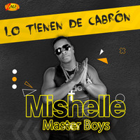 Mishelle Master Boys - Lo Tienen De Cabrón