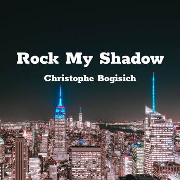 Christophe Bogisich - Rock My Shadow
