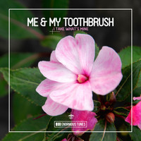 Me & My Toothbrush - I Take What's Mine