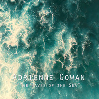Adrienne Gowan - The Waves of the Sea