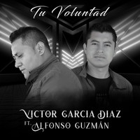 Victor Garcia Diaz - Tu Voluntad (feat. Alfonso Guzmán)