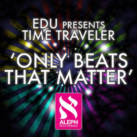 EDU presents Time Traveler - Only Beats That Matter
