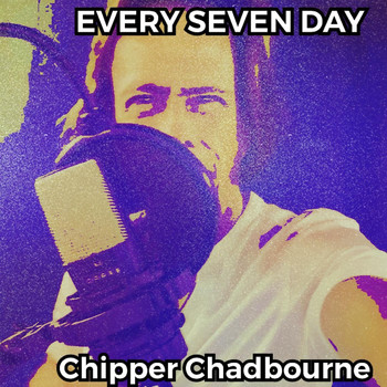 Chipper Chadbourne - Every Seven Day