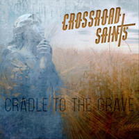 Crossroad Saints - Cradle to the Grave