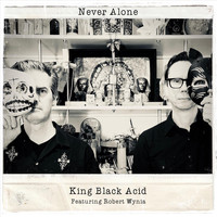 King Black Acid - Never Alone (feat. Robert Wynia)